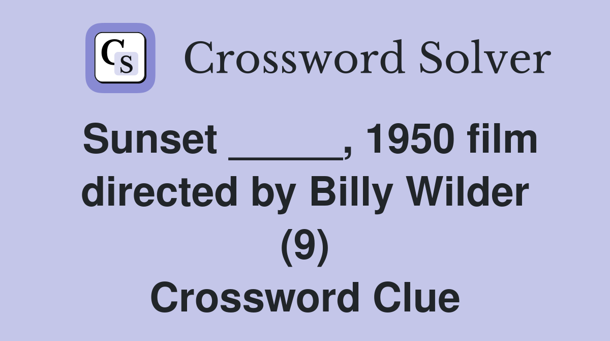 Sunset _____, 1950 film directed by Billy Wilder (9) Crossword Clue