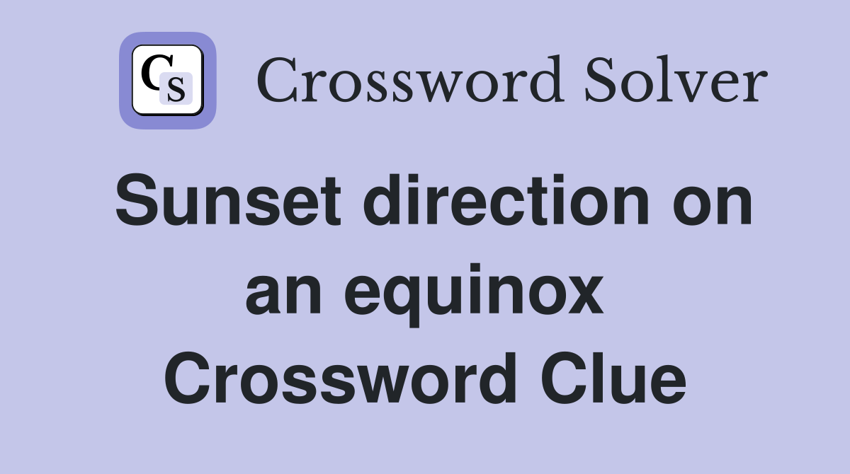 Sunset direction on an equinox Crossword Clue