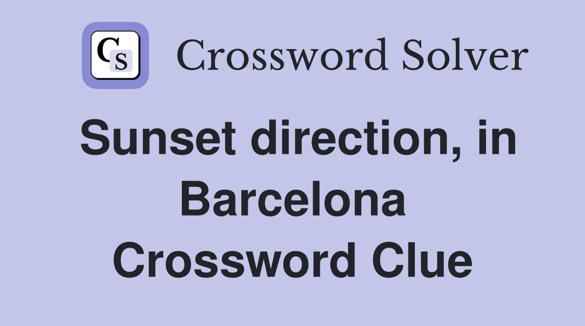 Sunset direction, in Barcelona Crossword Clue
