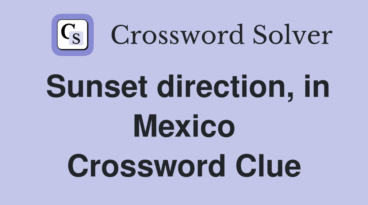 Sunset direction, in Mexico Crossword Clue