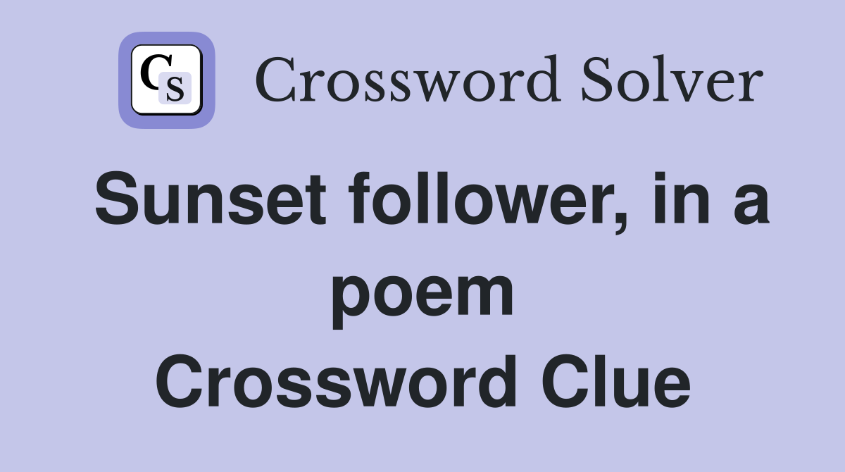 Sunset follower, in a poem Crossword Clue