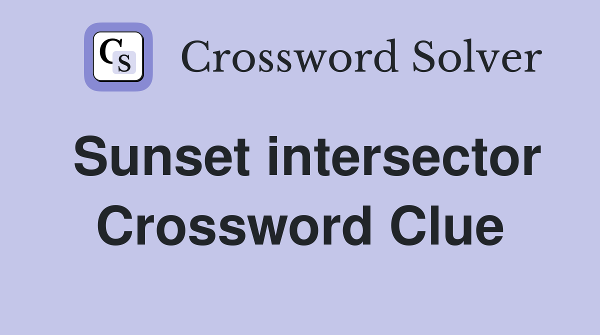 Sunset intersector Crossword Clue