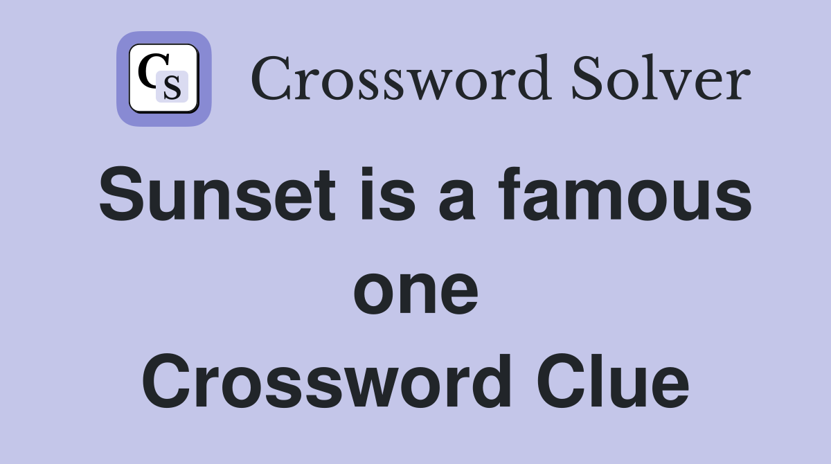 Sunset is a famous one Crossword Clue