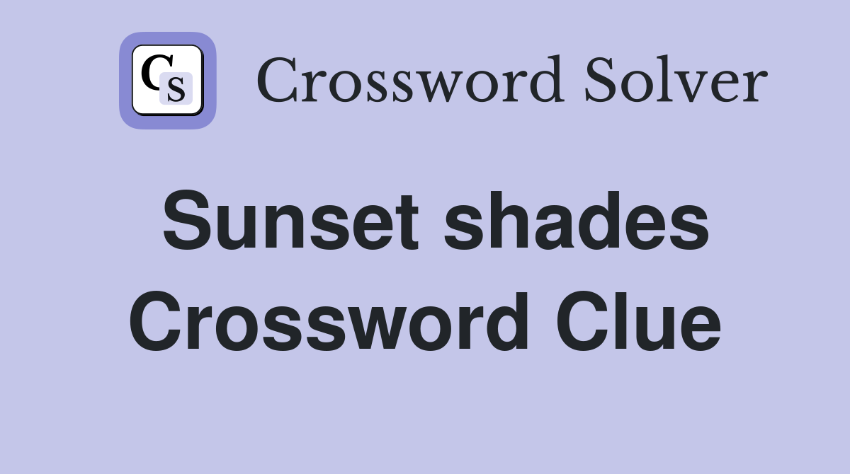 Sunset shades Crossword Clue