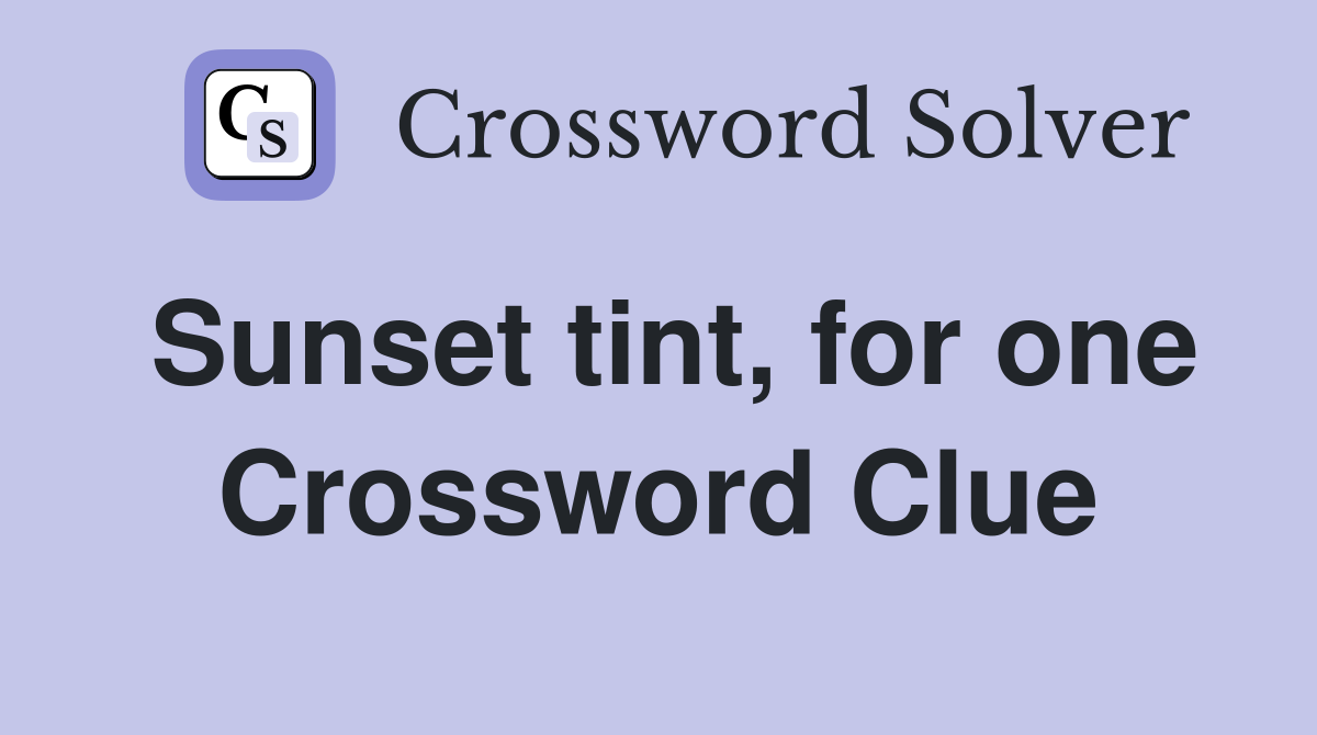 Sunset tint, for one Crossword Clue