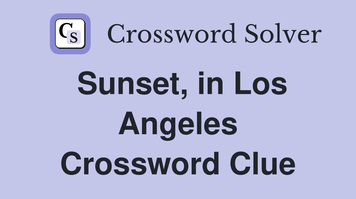 Sunset, in Los Angeles Crossword Clue