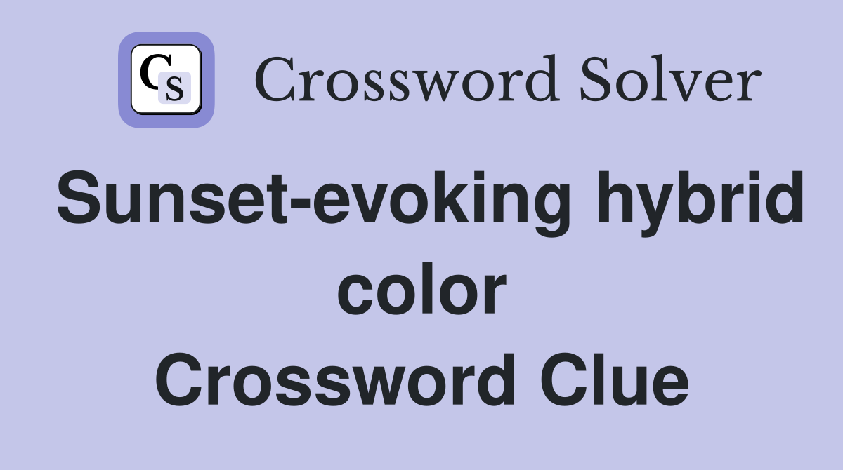 Sunset-evoking hybrid color Crossword Clue