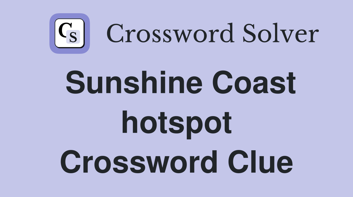 Sunshine Coast hotspot Crossword Clue