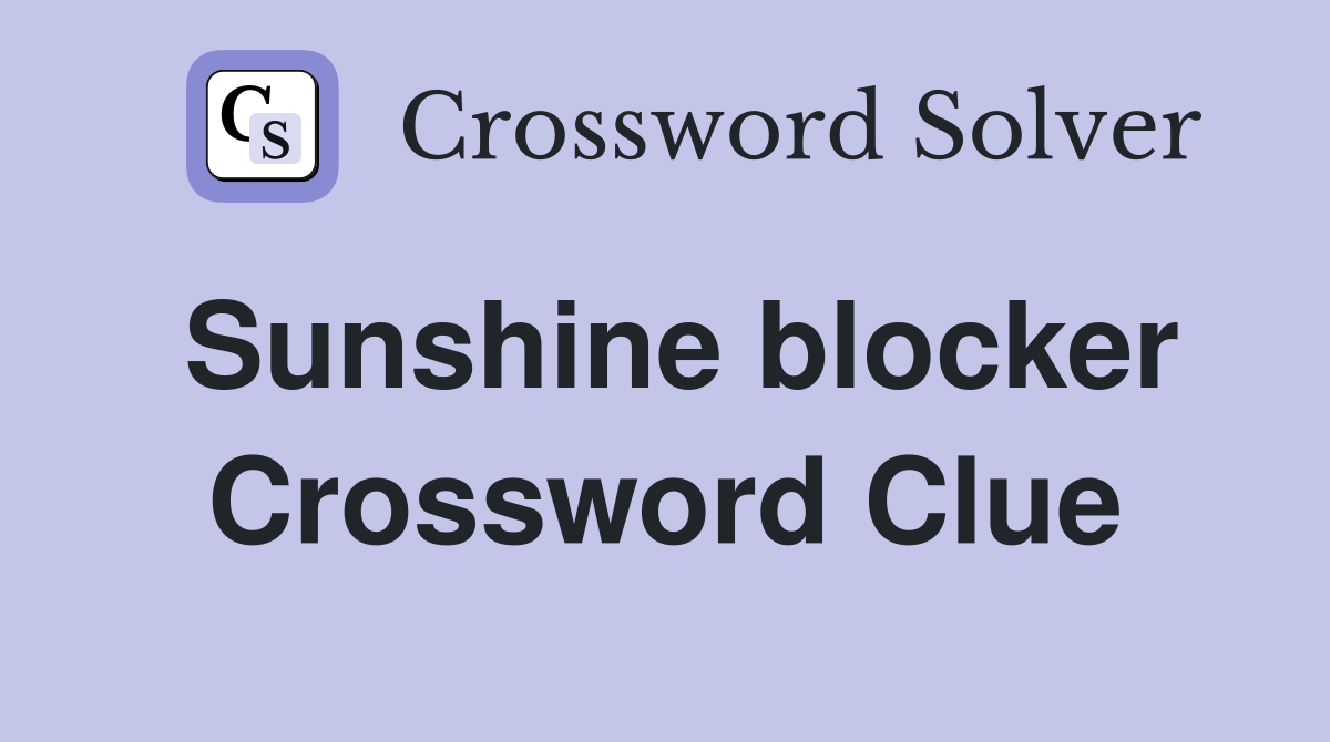 Sunshine blocker Crossword Clue
