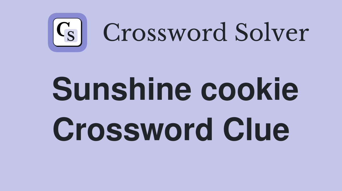 Sunshine cookie Crossword Clue