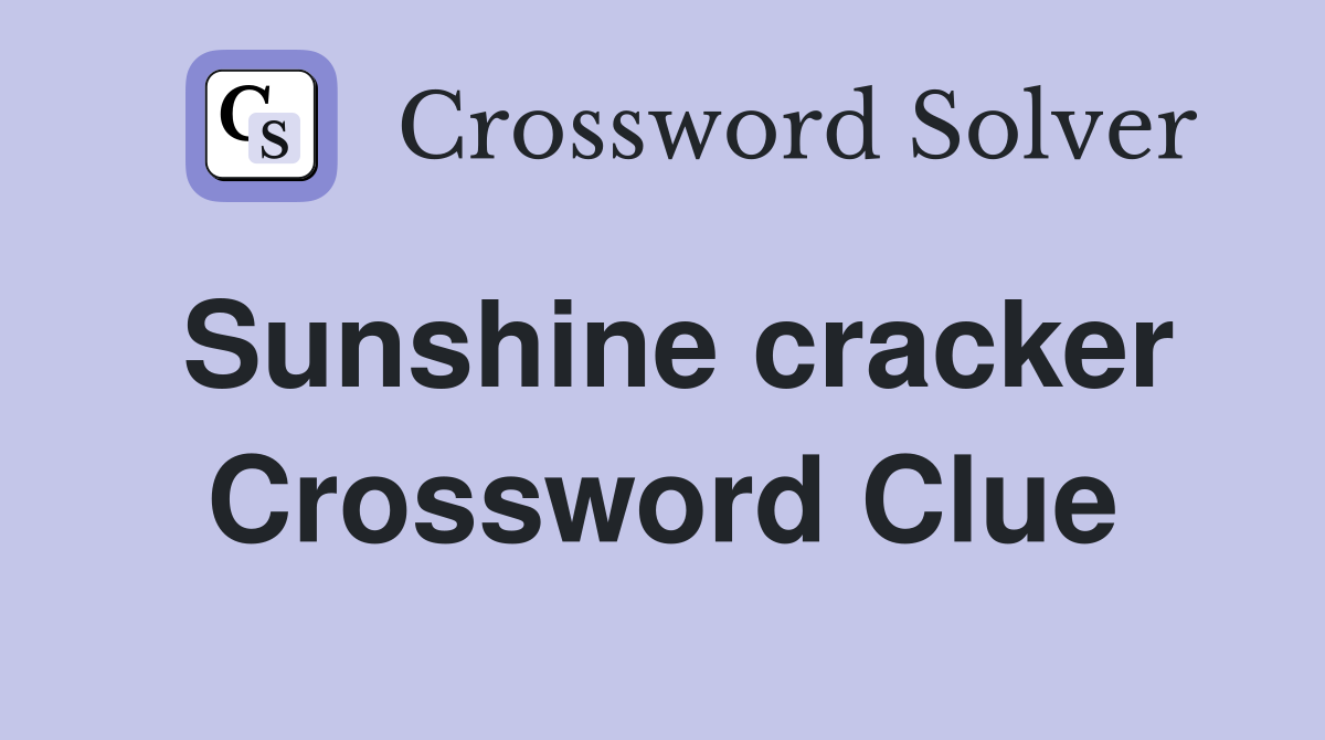 Sunshine cracker Crossword Clue