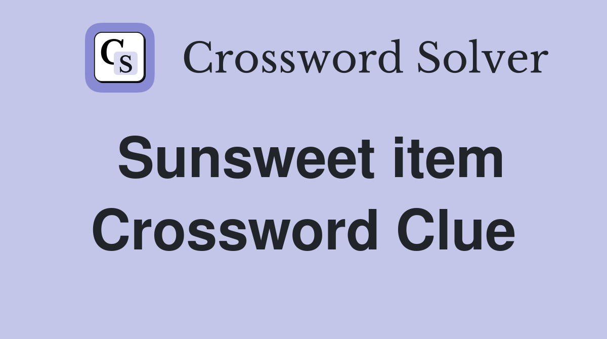 Sunsweet item Crossword Clue