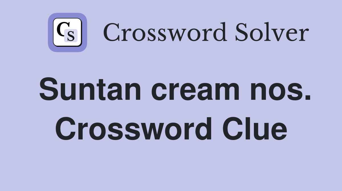 Suntan cream nos. Crossword Clue