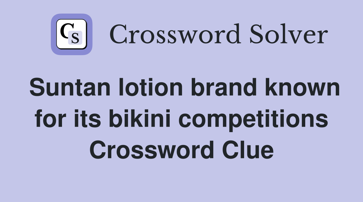 Suntan lotion brand known for its bikini competitions Crossword Clue