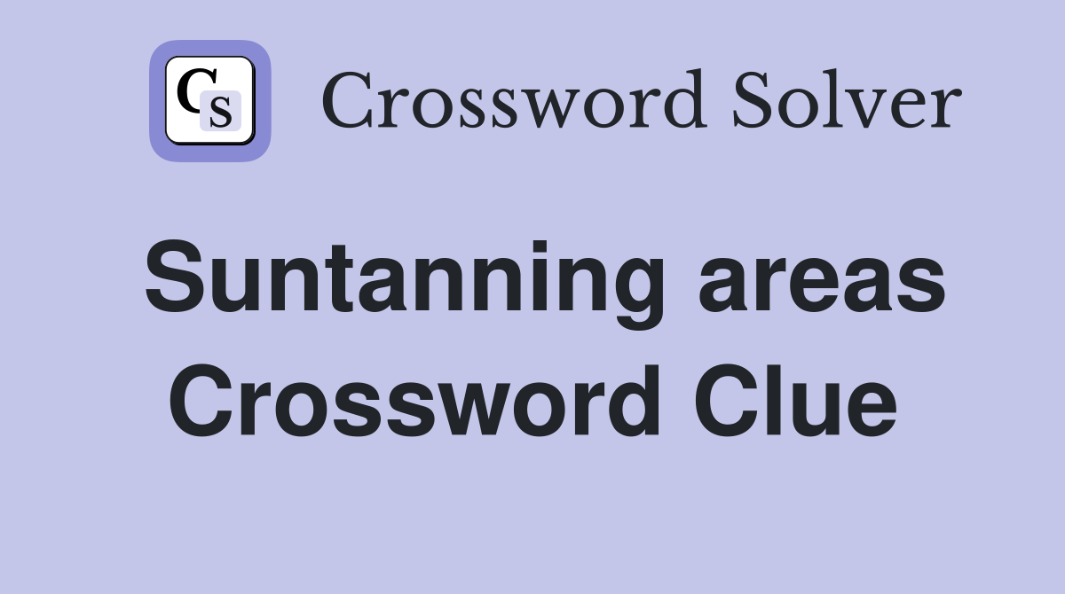 Suntanning areas Crossword Clue