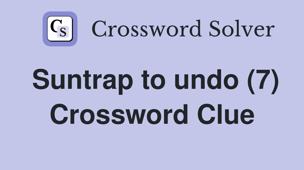 Suntrap to undo (7) Crossword Clue