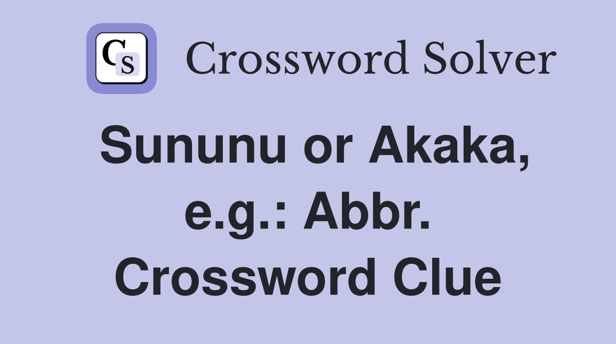 Sununu or Akaka, e.g.: Abbr. Crossword Clue