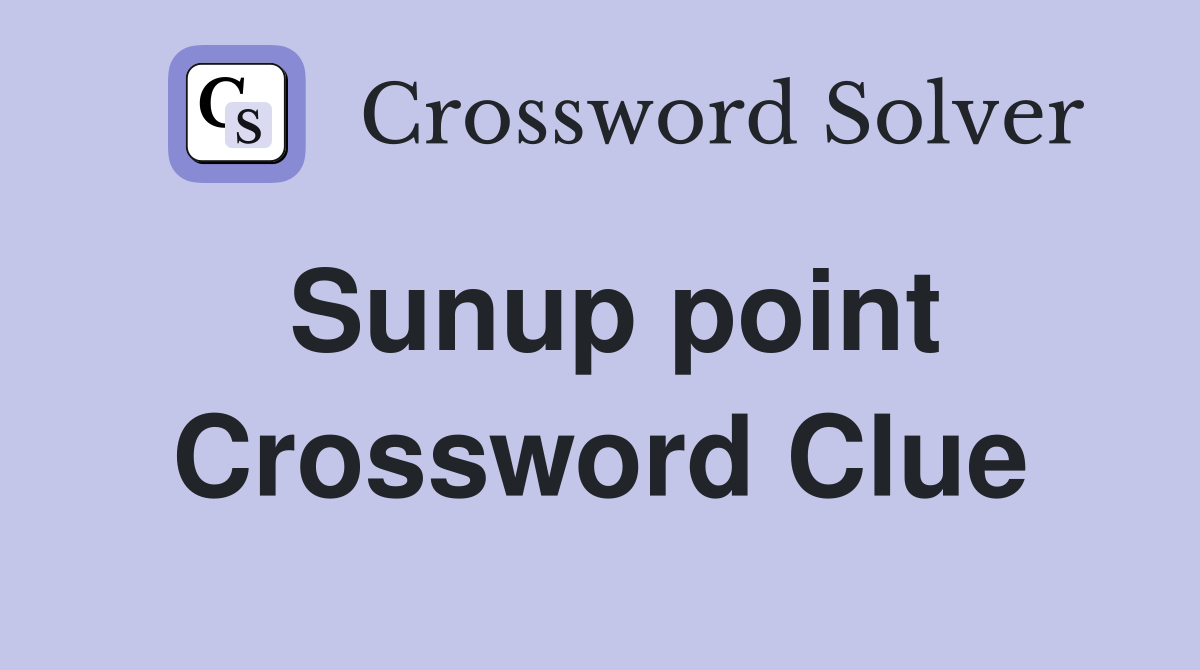 Sunup point Crossword Clue
