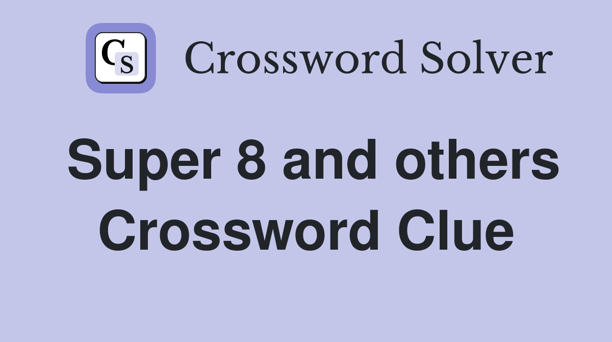 Super 8 and others Crossword Clue