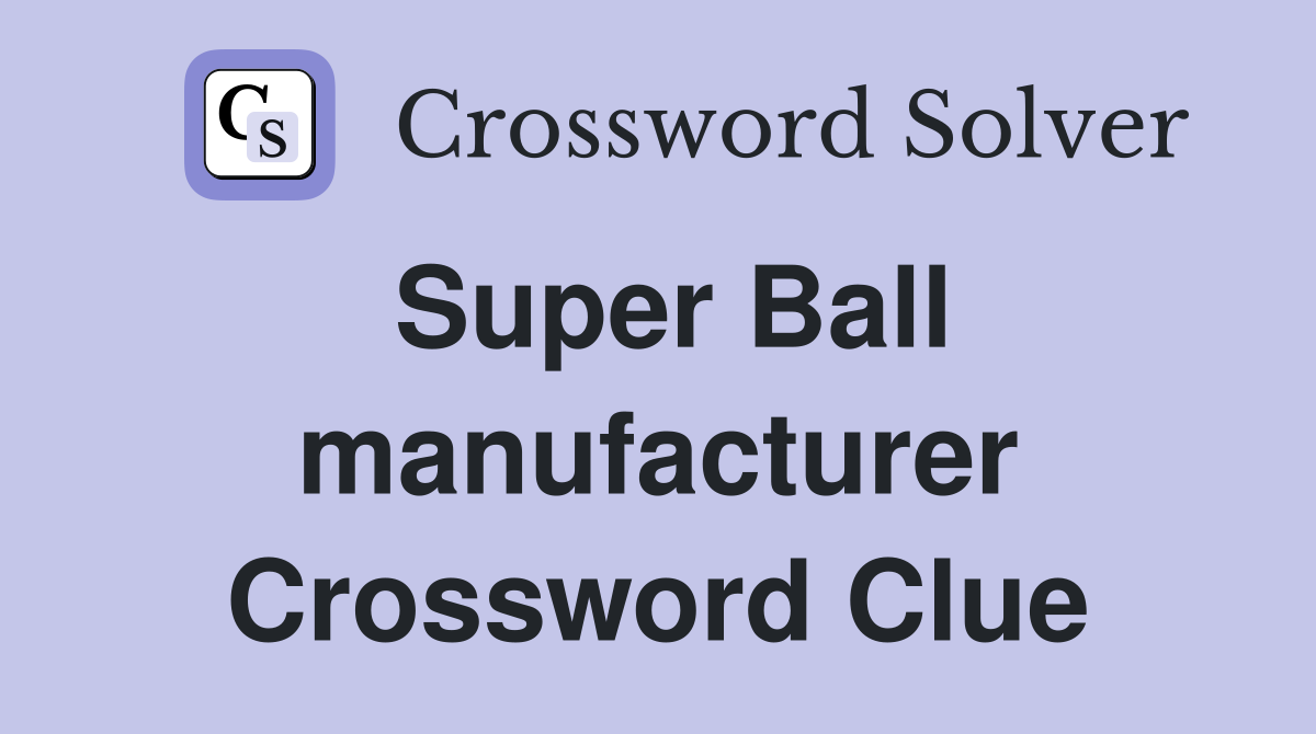Super Ball manufacturer Crossword Clue