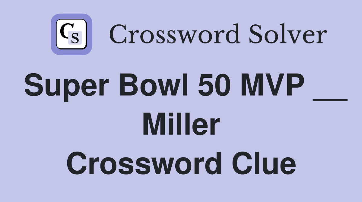 Super Bowl 50 MVP __ Miller Crossword Clue