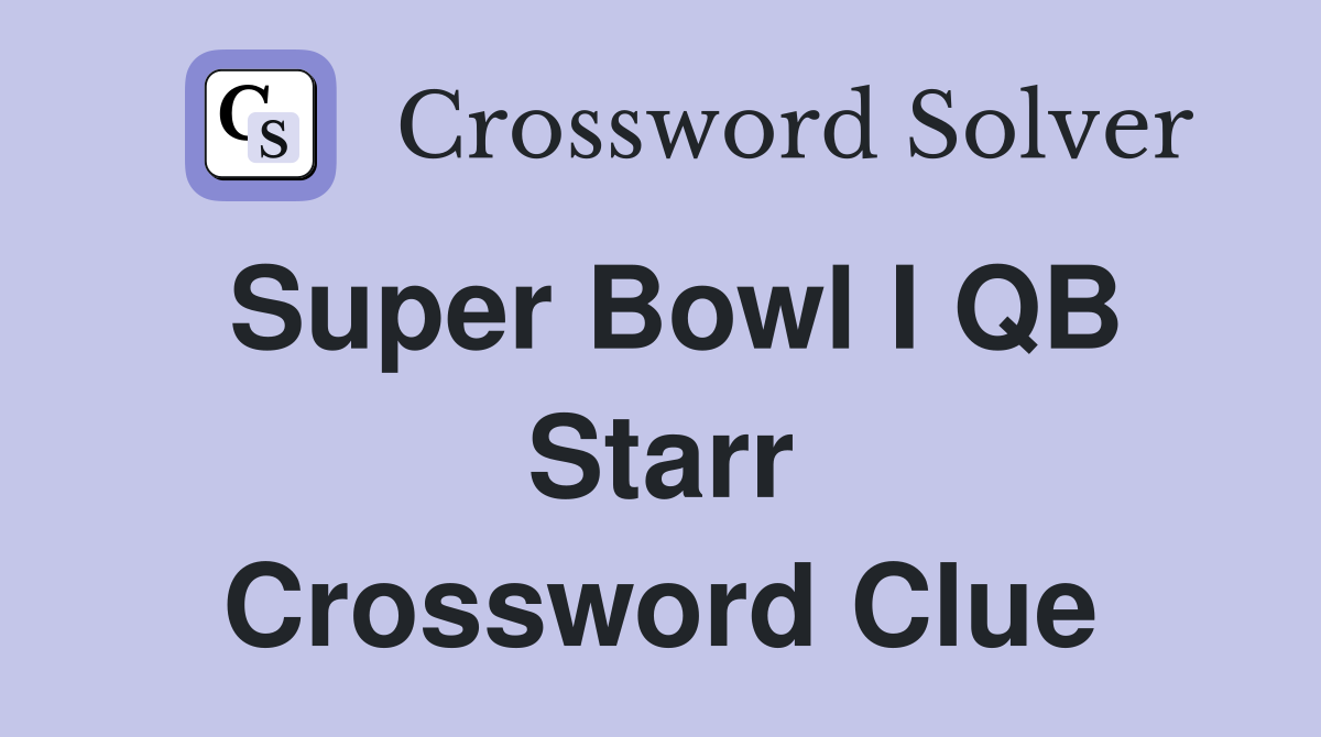 Super Bowl I QB Starr Crossword Clue