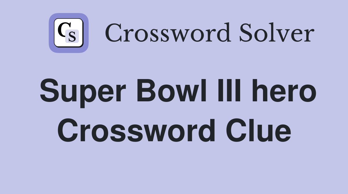 Super Bowl III hero Crossword Clue