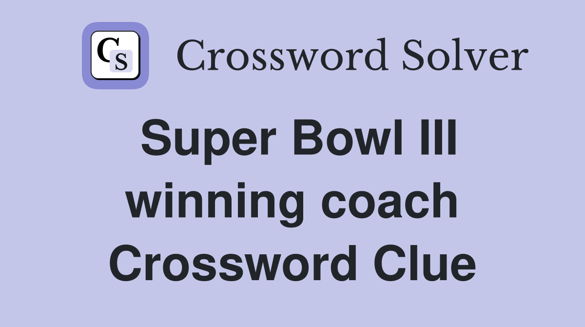 Super Bowl III winning coach Crossword Clue