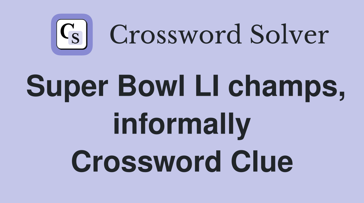 Super Bowl LI champs, informally Crossword Clue