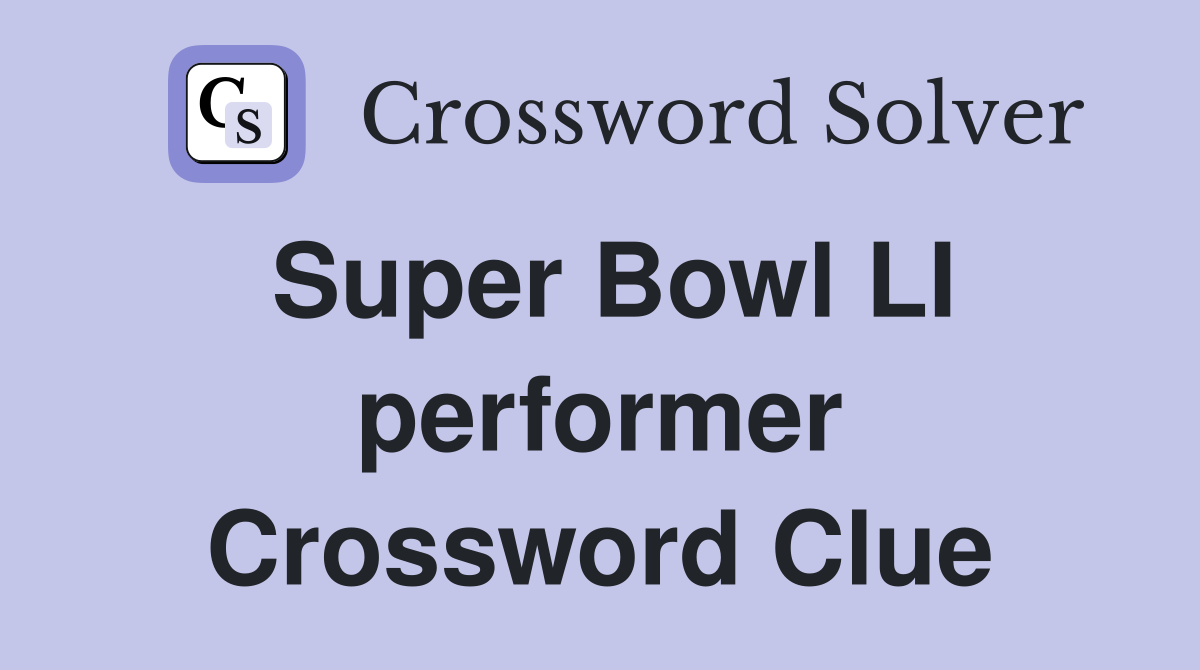 Super Bowl LI performer Crossword Clue