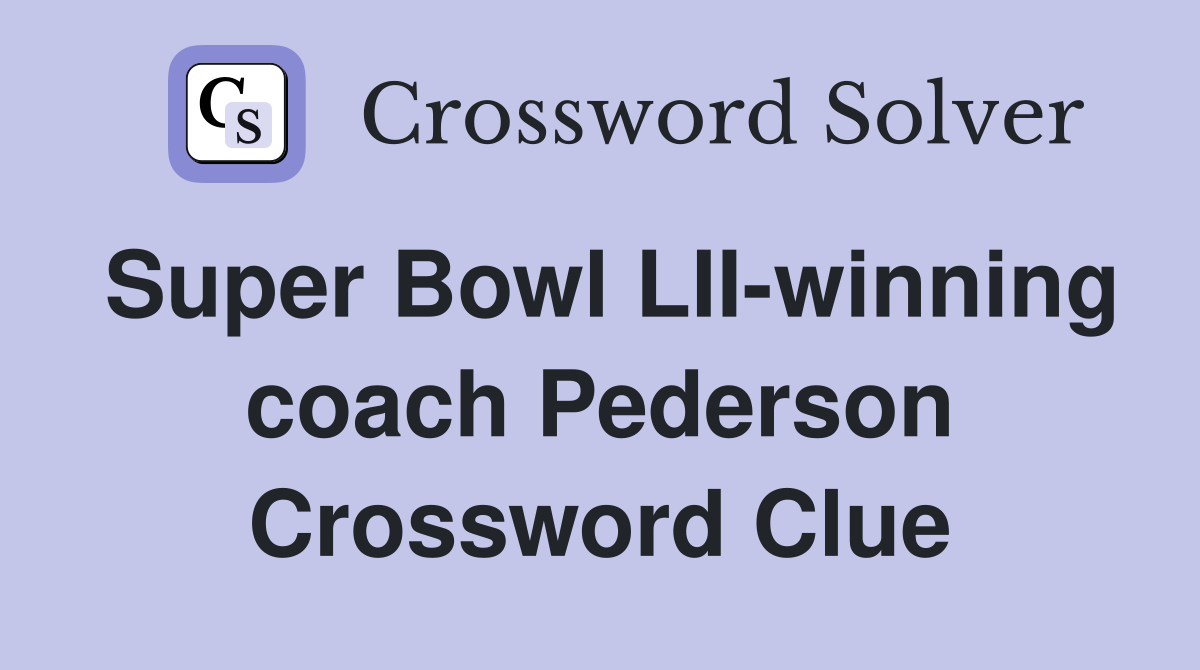 Super Bowl LII-winning coach Pederson Crossword Clue