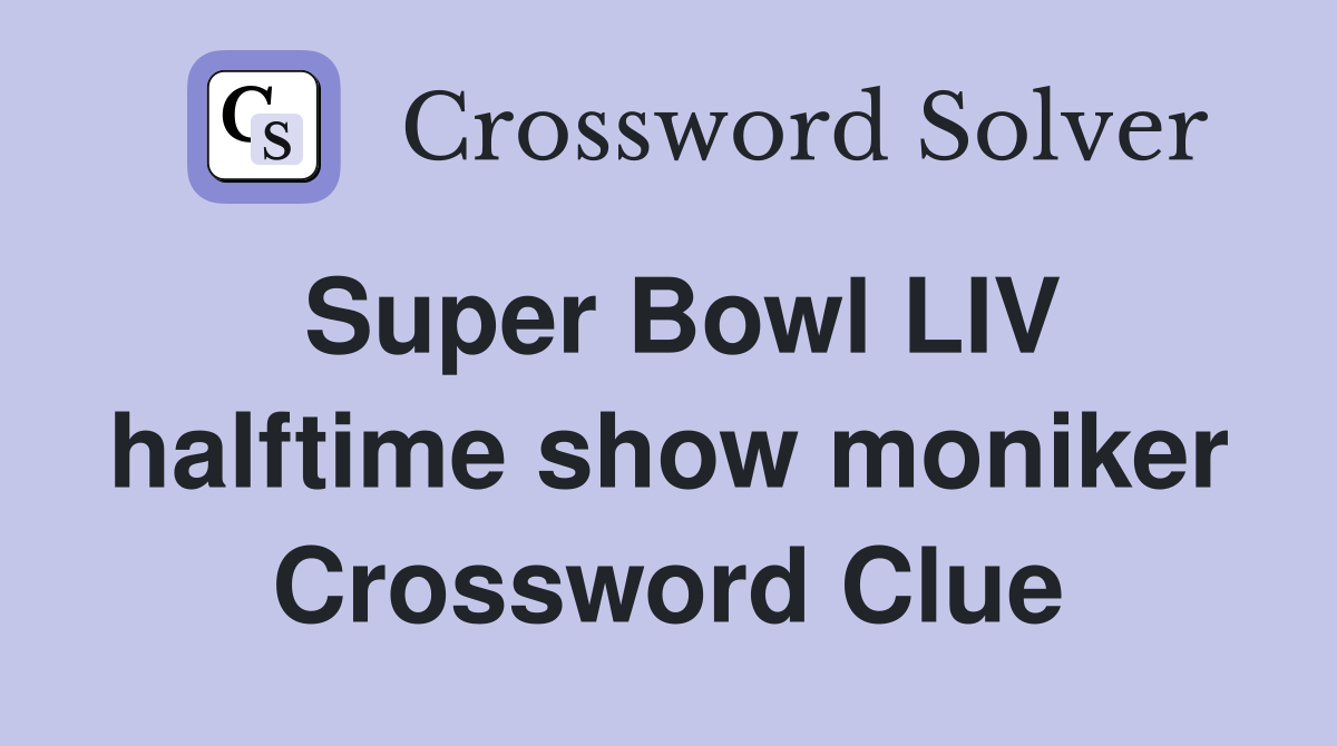 Super Bowl LIV halftime show moniker Crossword Clue