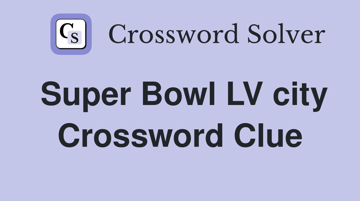 Super Bowl LV city Crossword Clue