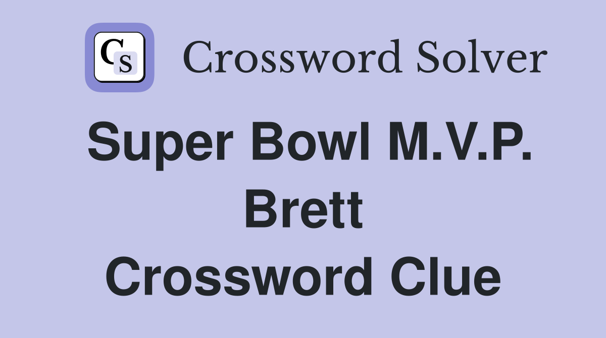 Super Bowl M.V.P. Brett Crossword Clue