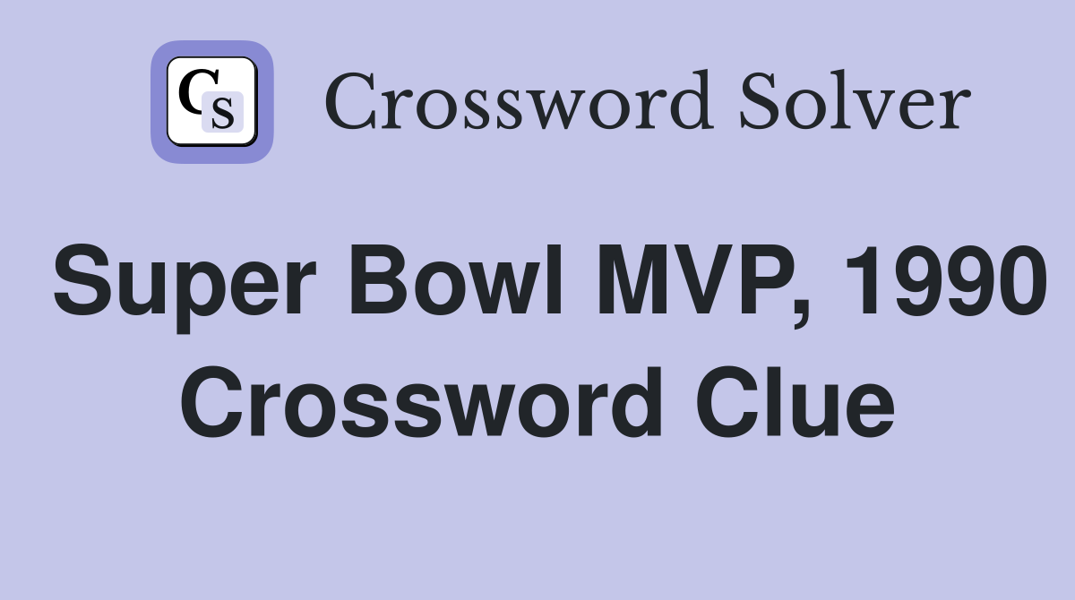 Super Bowl MVP, 1990 Crossword Clue