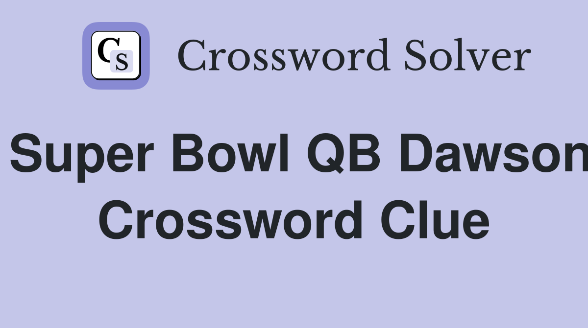 Super Bowl QB Dawson Crossword Clue