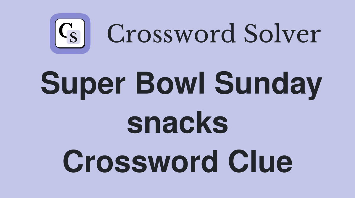 Super Bowl Sunday snacks Crossword Clue