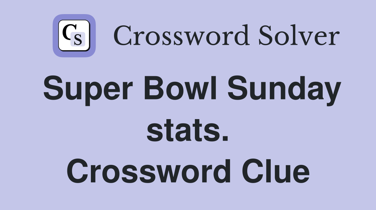Super Bowl Sunday stats. Crossword Clue