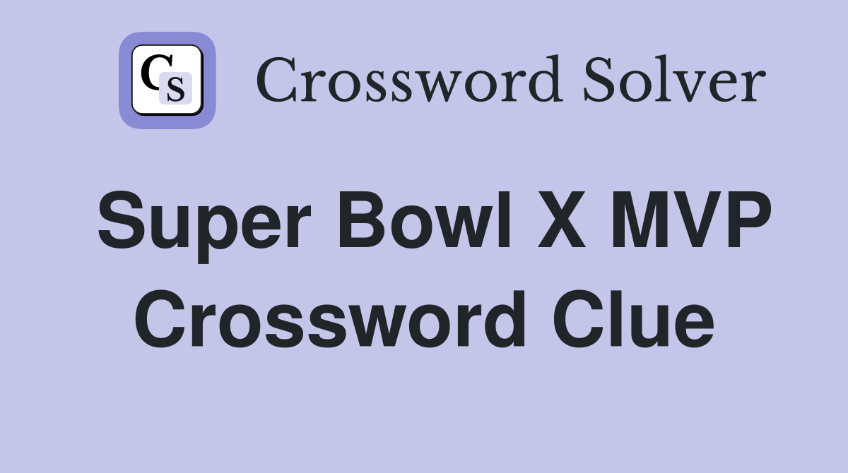 Super Bowl X MVP Crossword Clue