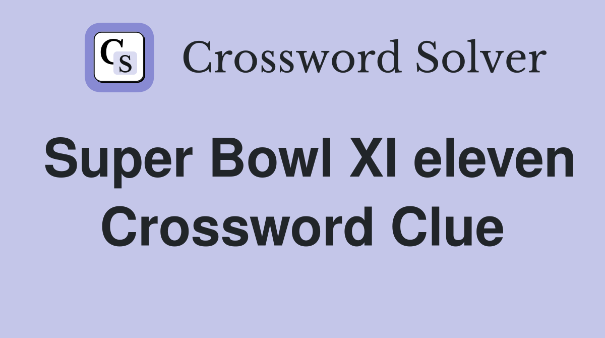 Super Bowl XI eleven Crossword Clue