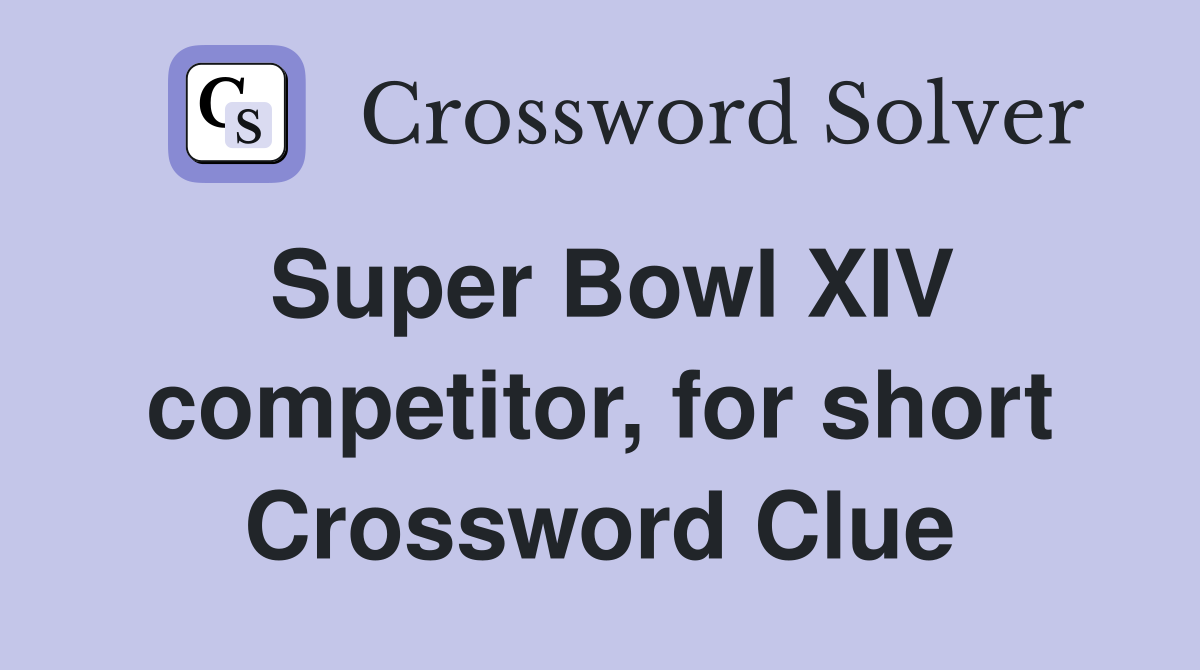 Super Bowl XIV competitor, for short Crossword Clue