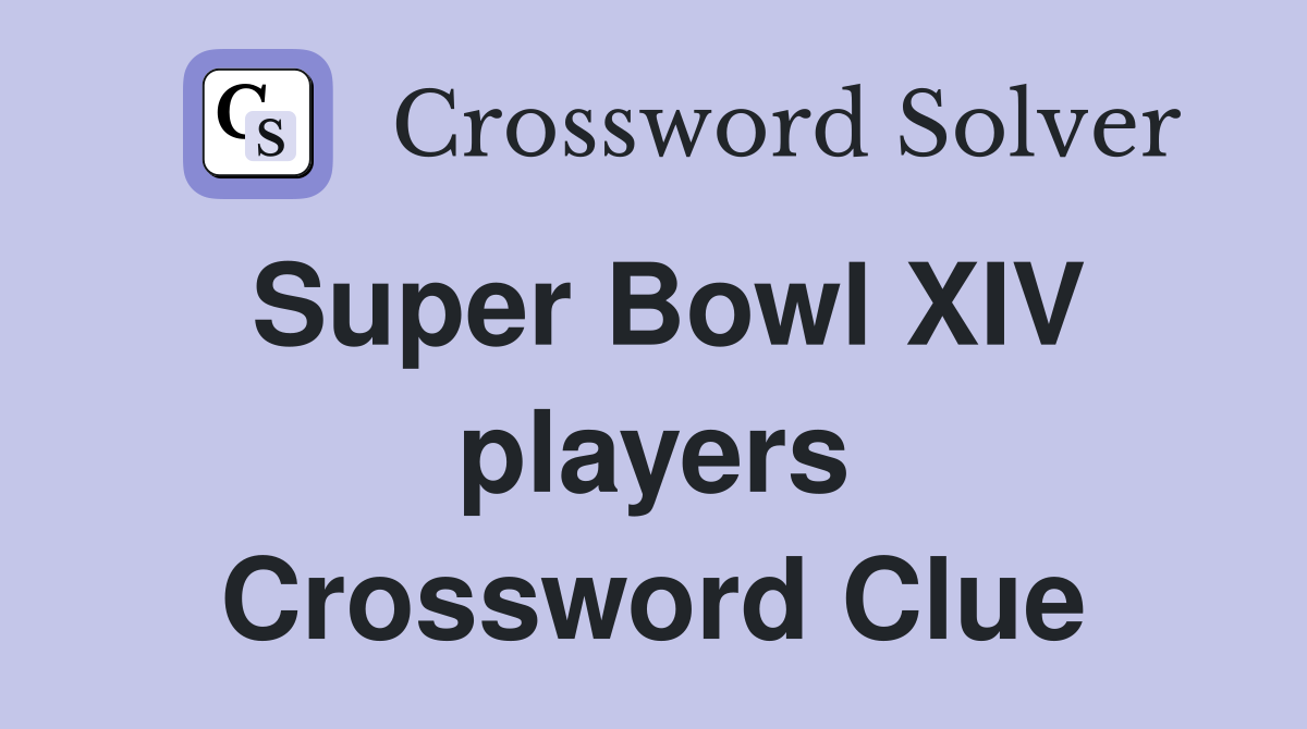 Super Bowl XIV players Crossword Clue