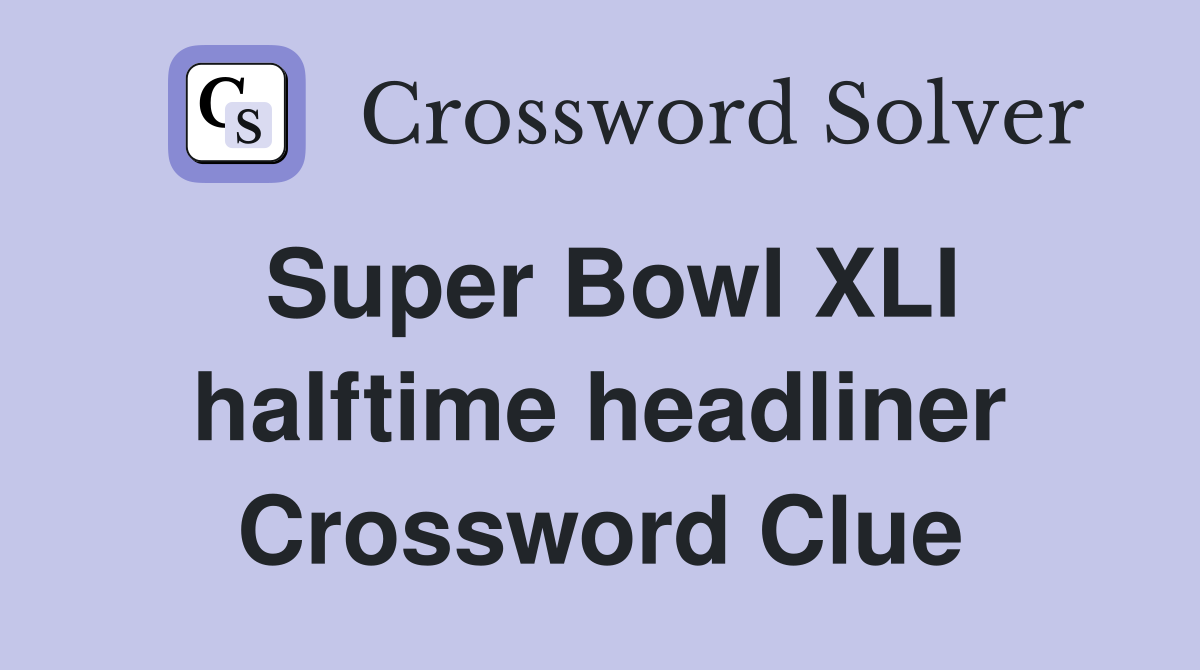 Super Bowl XLI halftime headliner Crossword Clue