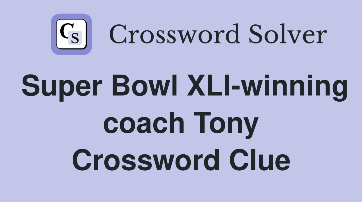 Super Bowl XLI-winning coach Tony Crossword Clue