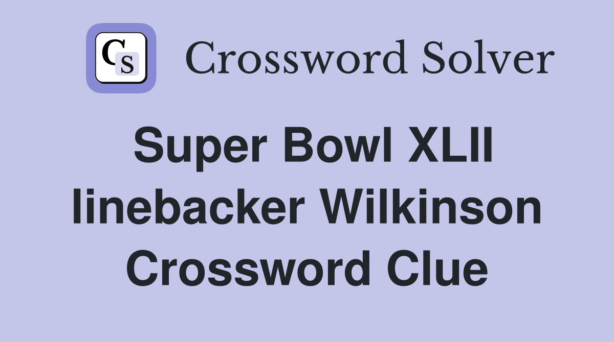 Super Bowl XLII linebacker Wilkinson Crossword Clue