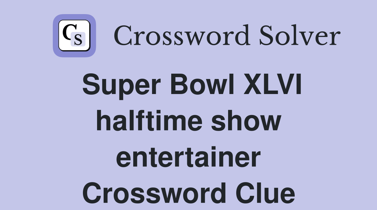 Super Bowl XLVI halftime show entertainer Crossword Clue