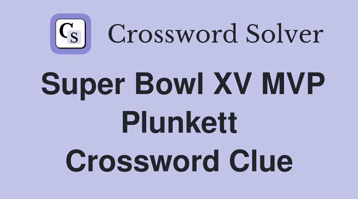 Super Bowl XV MVP Plunkett Crossword Clue