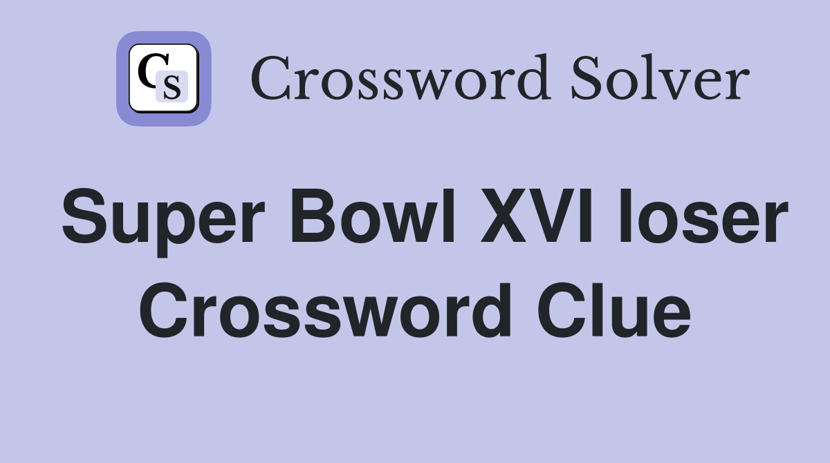 Super Bowl XVI loser Crossword Clue