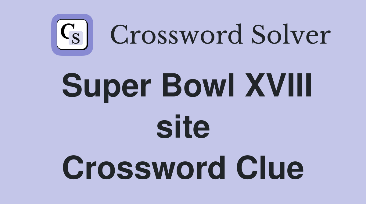 Super Bowl XVIII site Crossword Clue