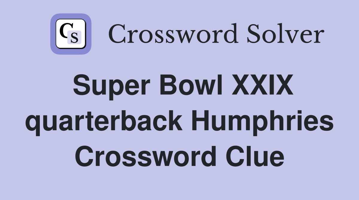 Super Bowl XXIX quarterback Humphries Crossword Clue